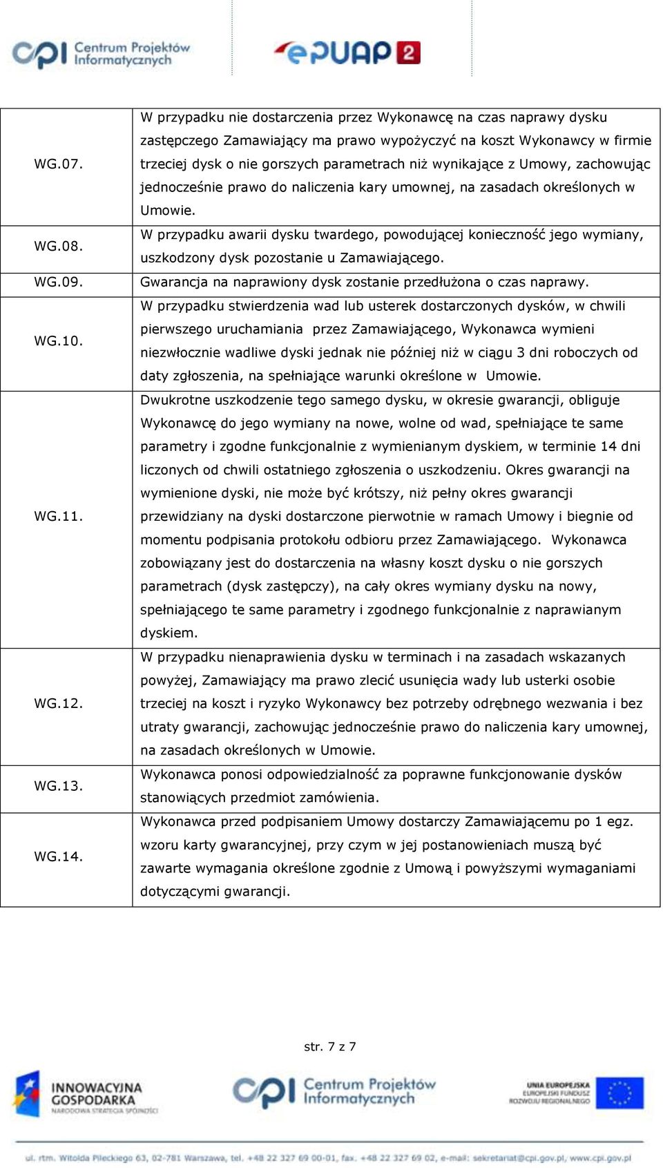 Umowy, zachowując jednocześnie prawo do naliczenia kary umownej, na zasadach określonych w Umowie.