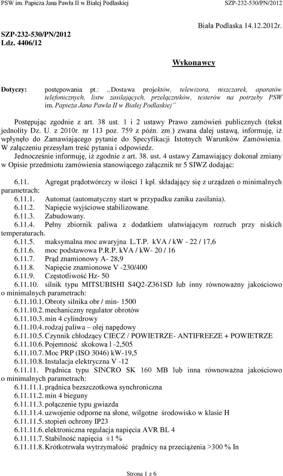 Papieża Jana Pawła II w Białej Podlaskiej Postępując zgodnie z art. 38 ust. 1 i 2 ustawy Prawo zamówień publicznych (tekst jednolity Dz. U. z 2010r. nr 113 poz. 759 z późn. zm.