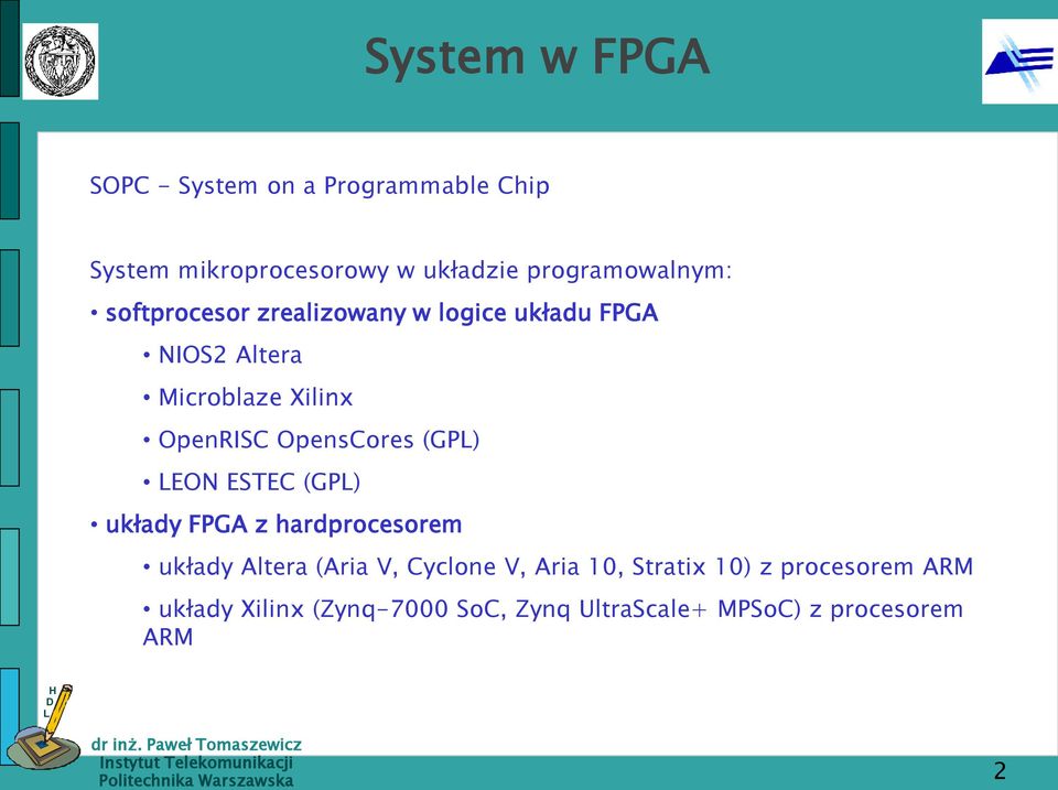 OpenRISC OpensCores (GP) EON ESTEC (GP) układy FPGA z hardprocesorem układy Altera (Aria V,