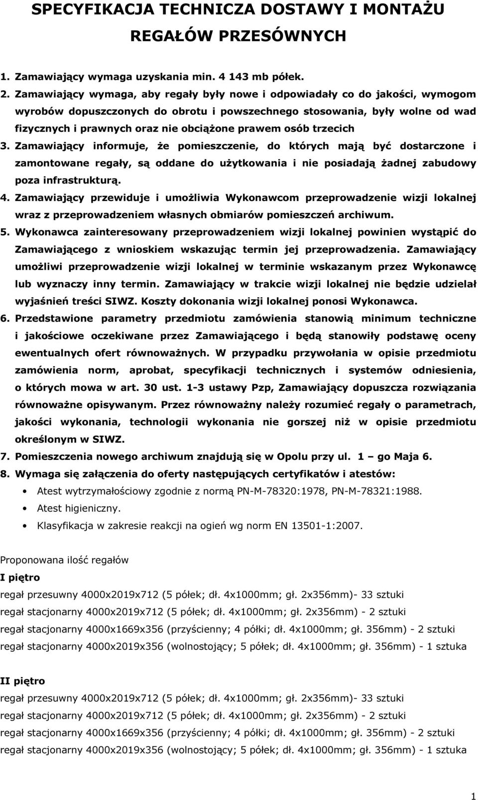 prawem osób trzecich 3. Zamawiający informuje, że pomieszczenie, do których mają być dostarczone i zamontowane regały, są oddane do użytkowania i nie posiadają żadnej zabudowy poza infrastrukturą. 4.