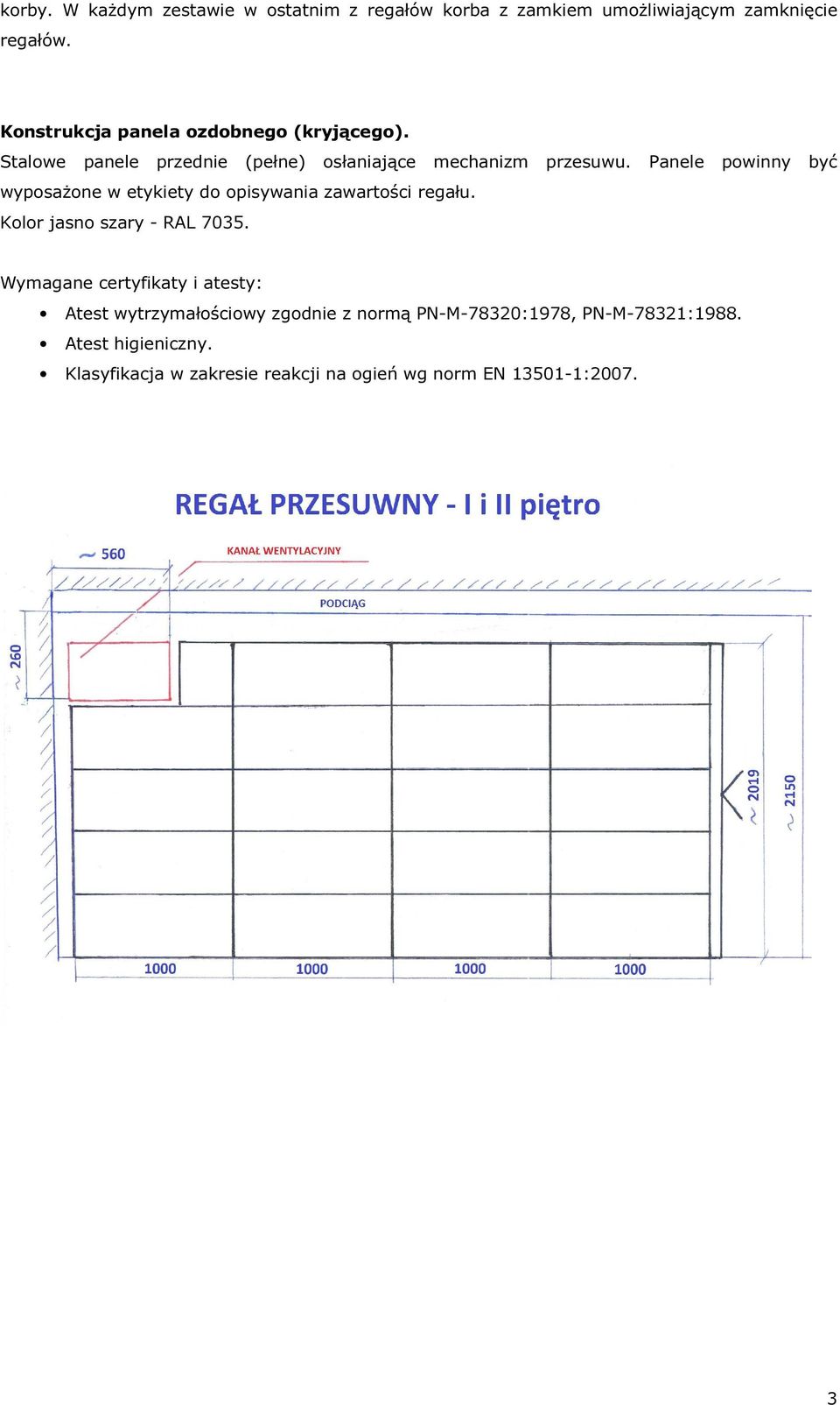 Panele powinny być wyposażone w etykiety do opisywania zawartości regału. Kolor jasno szary - RAL 7035.