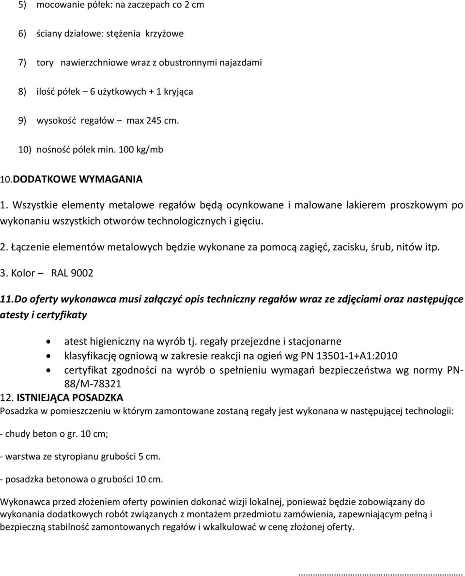 Wszystkie elementy metalowe regałów będą ocynkowane i malowane lakierem proszkowym po wykonaniu wszystkich otworów technologicznych i gięciu. 2.