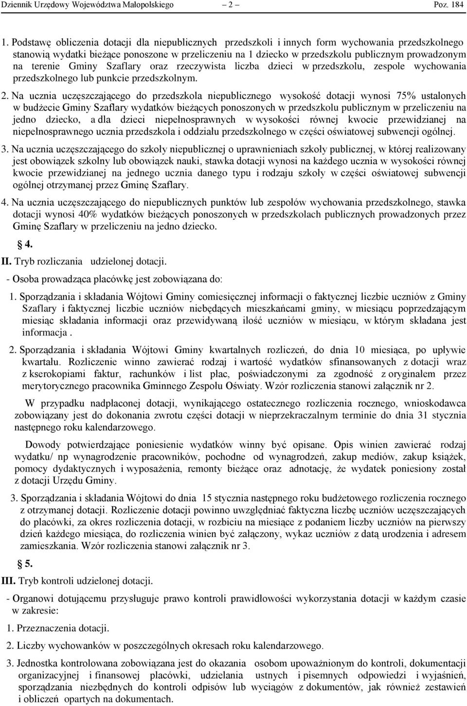 na terenie Gminy Szaflary oraz rzeczywista liczba dzieci w przedszkolu, zespole wychowania przedszkolnego lub punkcie przedszkolnym. 2.
