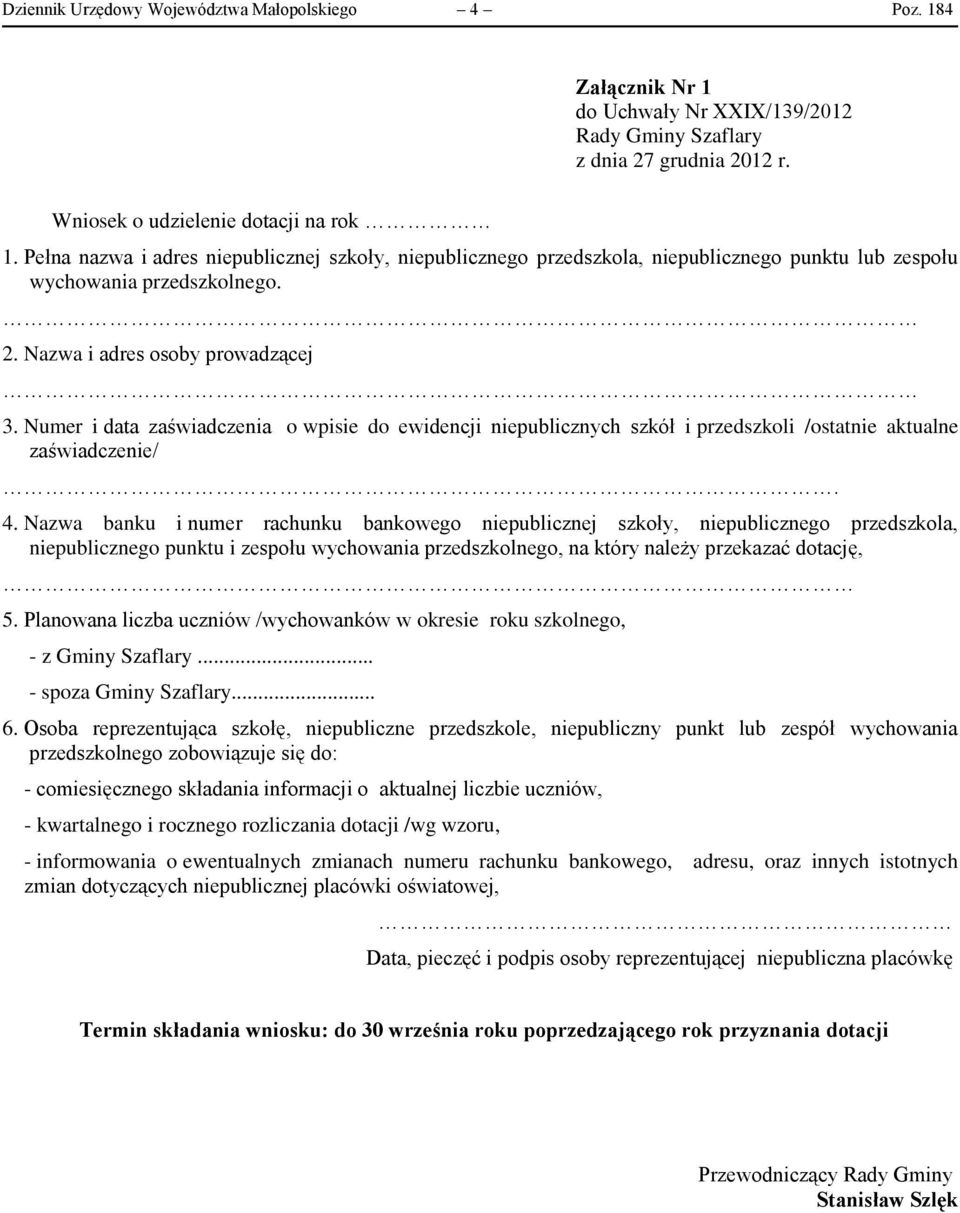 Numer i data zaświadczenia o wpisie do ewidencji niepublicznych szkół i przedszkoli /ostatnie aktualne zaświadczenie/. 4.