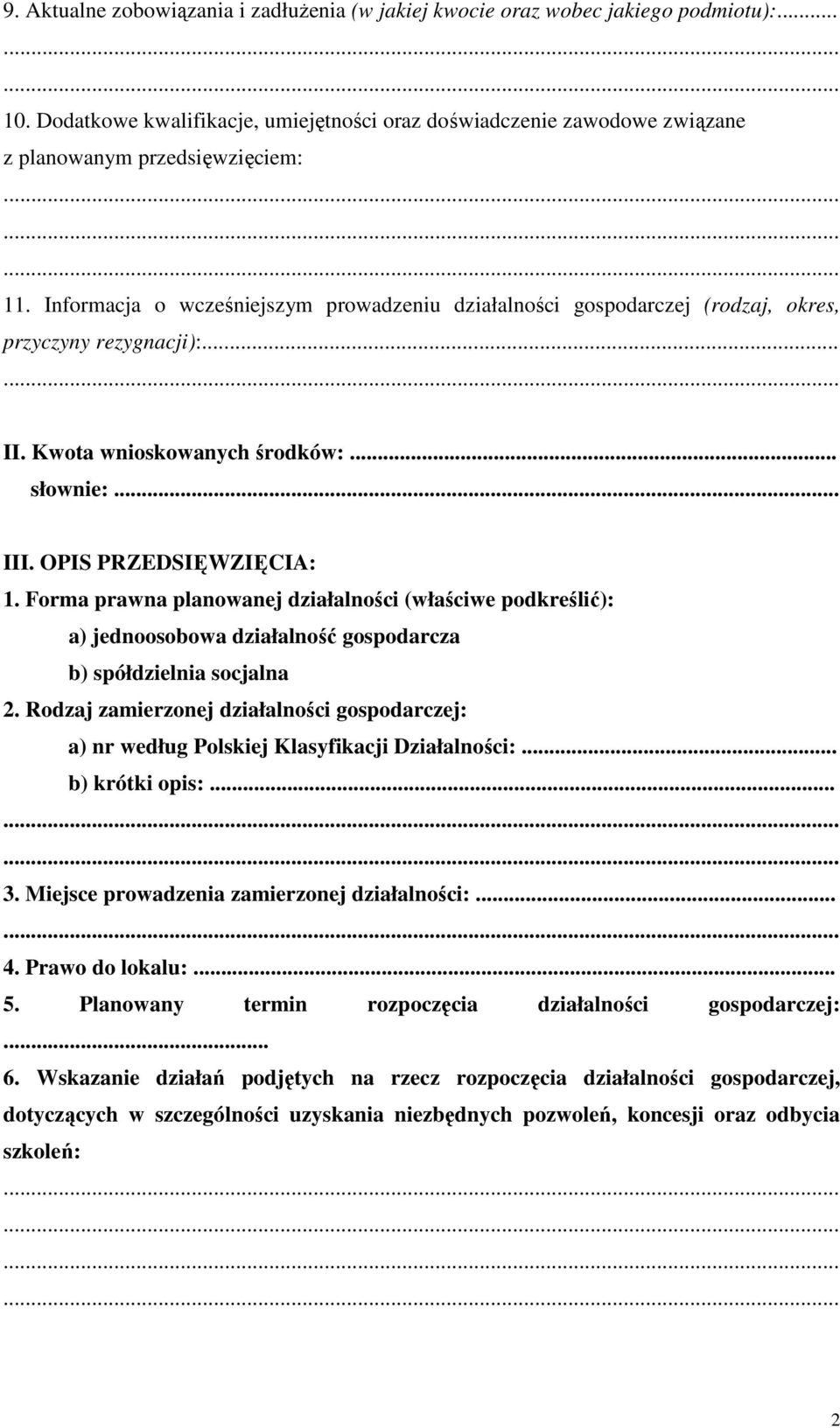 Forma prawna planowanej działalności (właściwe podkreślić): a) jednoosobowa działalność gospodarcza b) spółdzielnia socjalna 2.