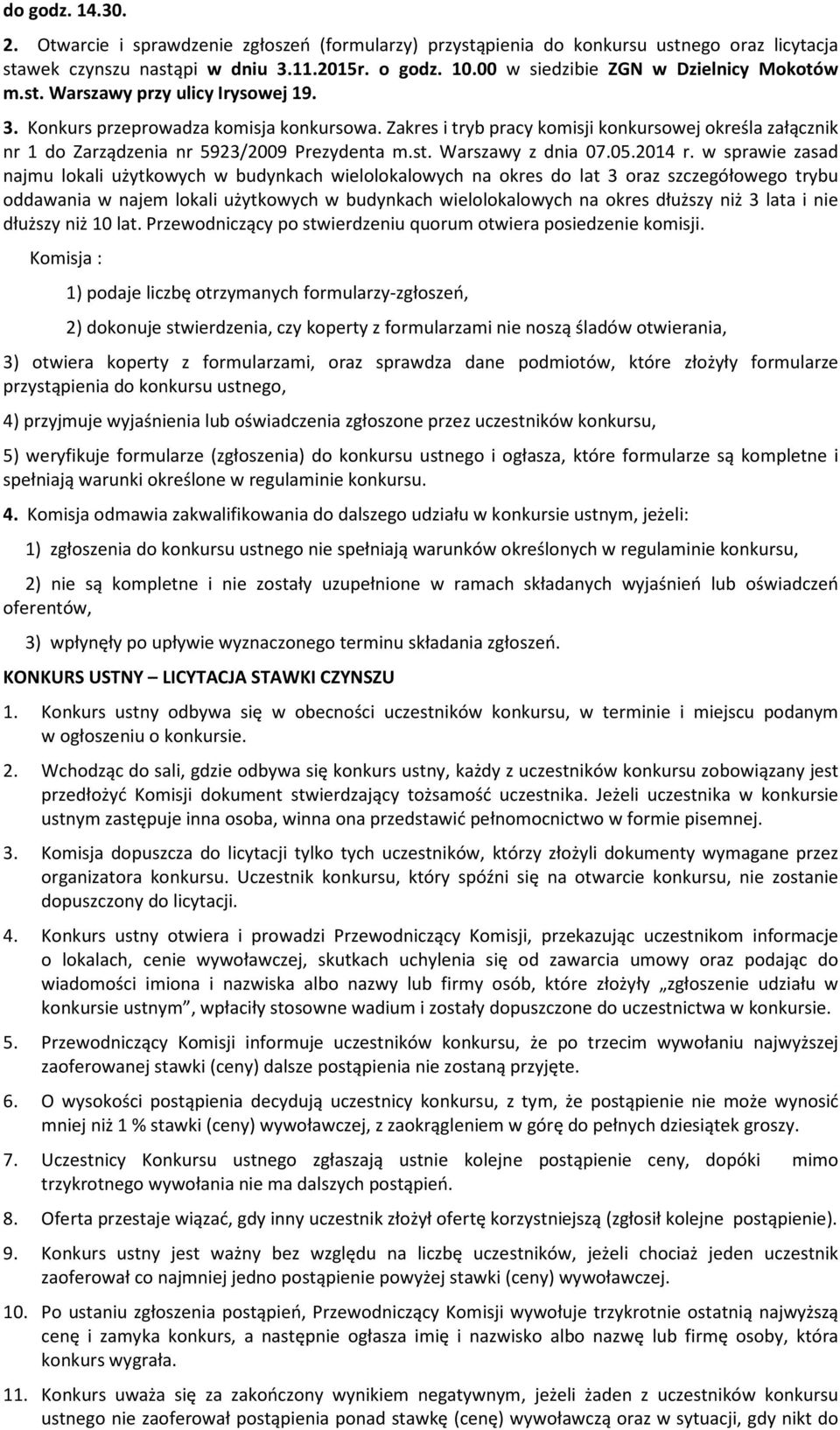 Zakres i tryb pracy komisji konkursowej określa załącznik nr 1 do Zarządzenia nr 5923/2009 Prezydenta m.st. Warszawy z dnia 07.05.2014 r.