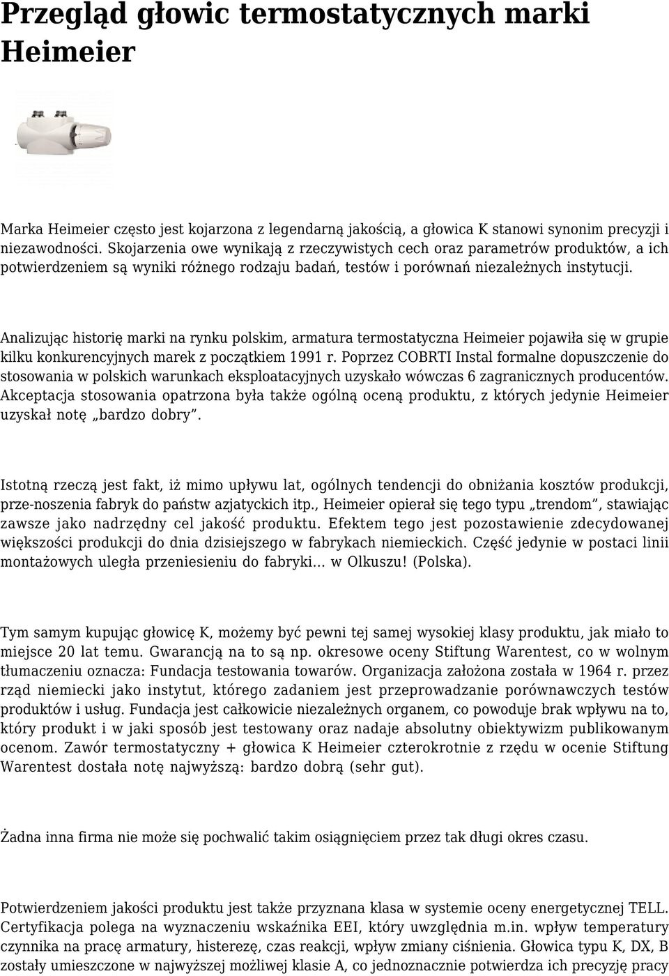 Analizując historię marki na rynku polskim, armatura termostatyczna Heimeier pojawiła się w grupie kilku konkurencyjnych marek z początkiem 1991 r.