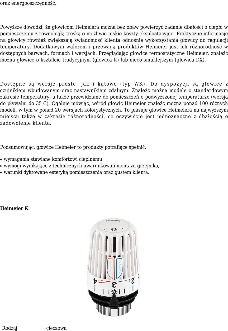 Dodatkowym walorem i przewagą produktów Heimeier jest ich różnorodność w dostępnych barwach, formach i wersjach.