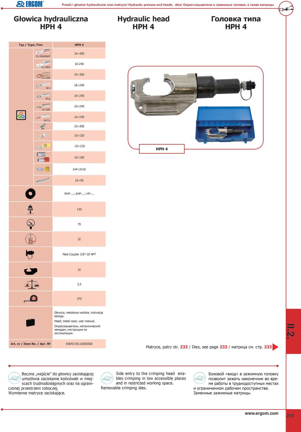 .. 130 32 Male Coupler 3/8-18 NPT 32 3,5 3 Głowica; metalowa walizka; instrukcja obsługi. Head; metal case; user manual. Опрессовыватель; металлический чемодан; инструкция по эксплуатации. Art.