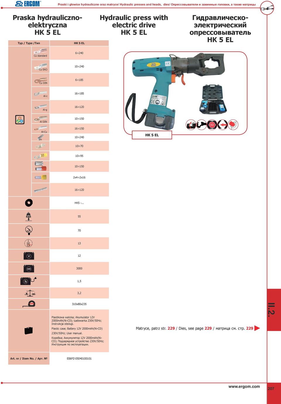 -... 55 13 12 3000 1,5 3,2 310x80x235 Plastikowa walizka; Akumulator 12V 2000mAh(Ni-CD); Ładowarka 230V/50Hz; Instrukcja obsługi. Plastic case; Battery 12V 2000mAh(Ni-CD) 230V/50Hz; User manual.