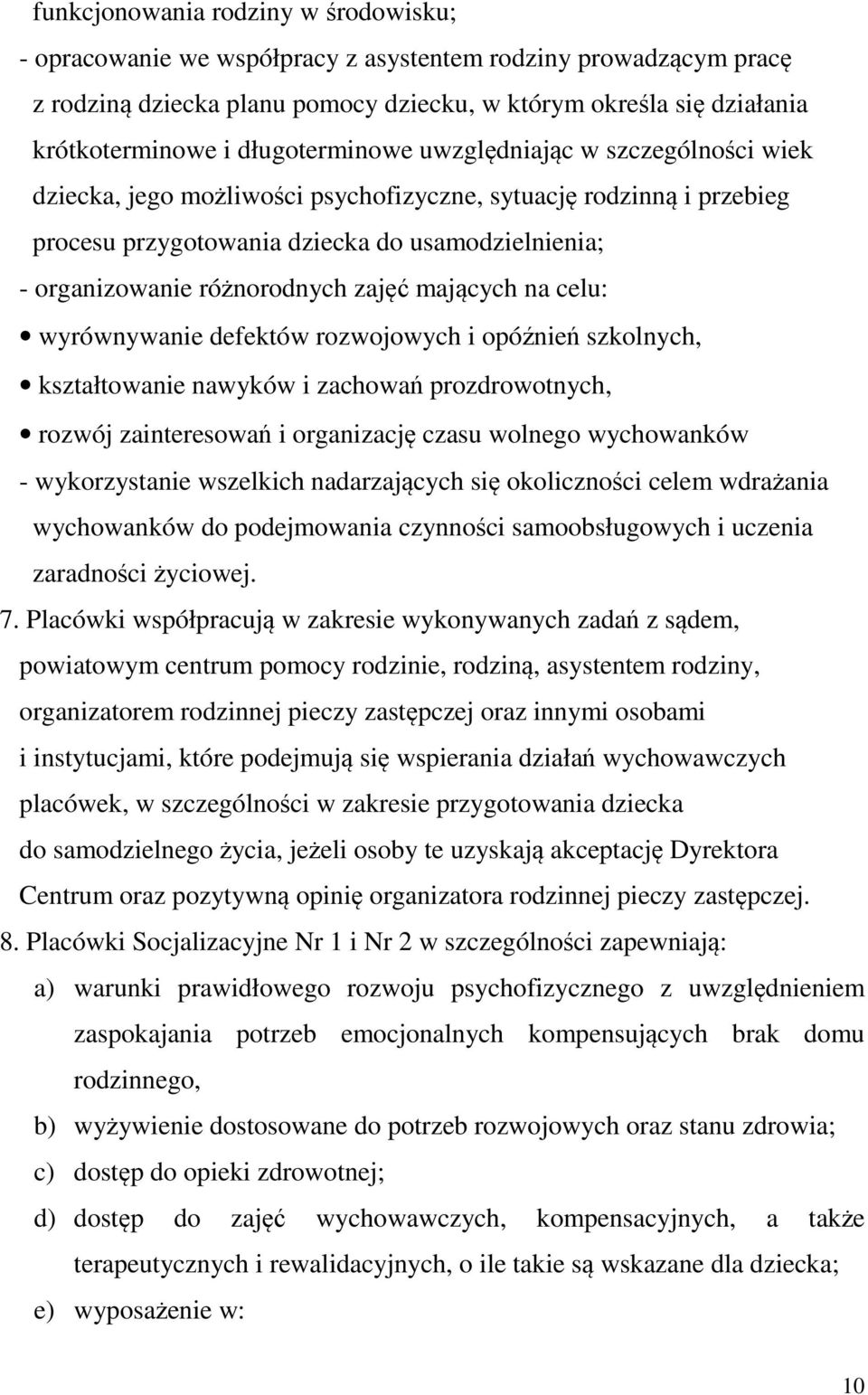 zajęć mających na celu: wyrównywanie defektów rozwojowych i opóźnień szkolnych, kształtowanie nawyków i zachowań prozdrowotnych, rozwój zainteresowań i organizację czasu wolnego wychowanków -