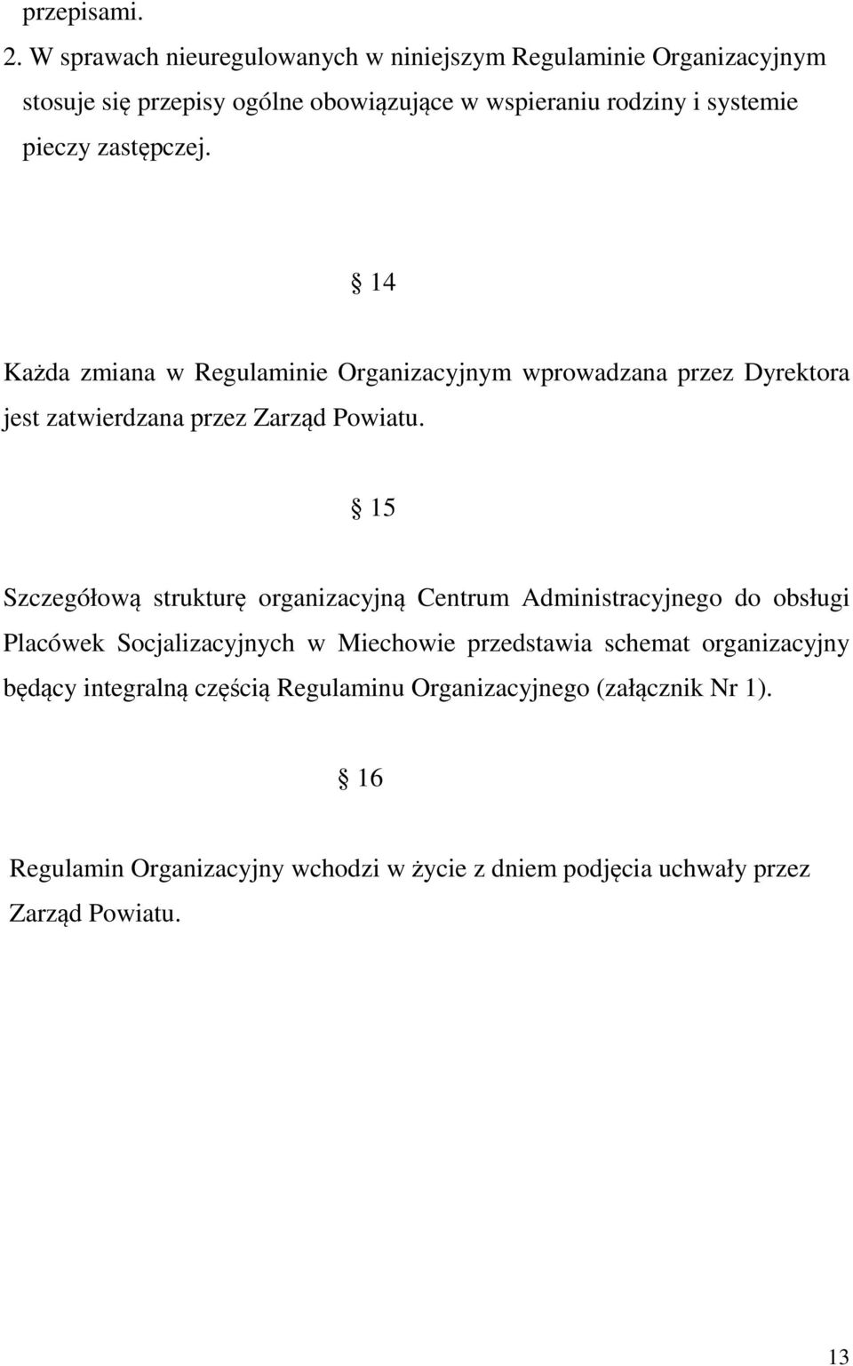 zastępczej. 14 Każda zmiana w Regulaminie Organizacyjnym wprowadzana przez Dyrektora jest zatwierdzana przez Zarząd Powiatu.