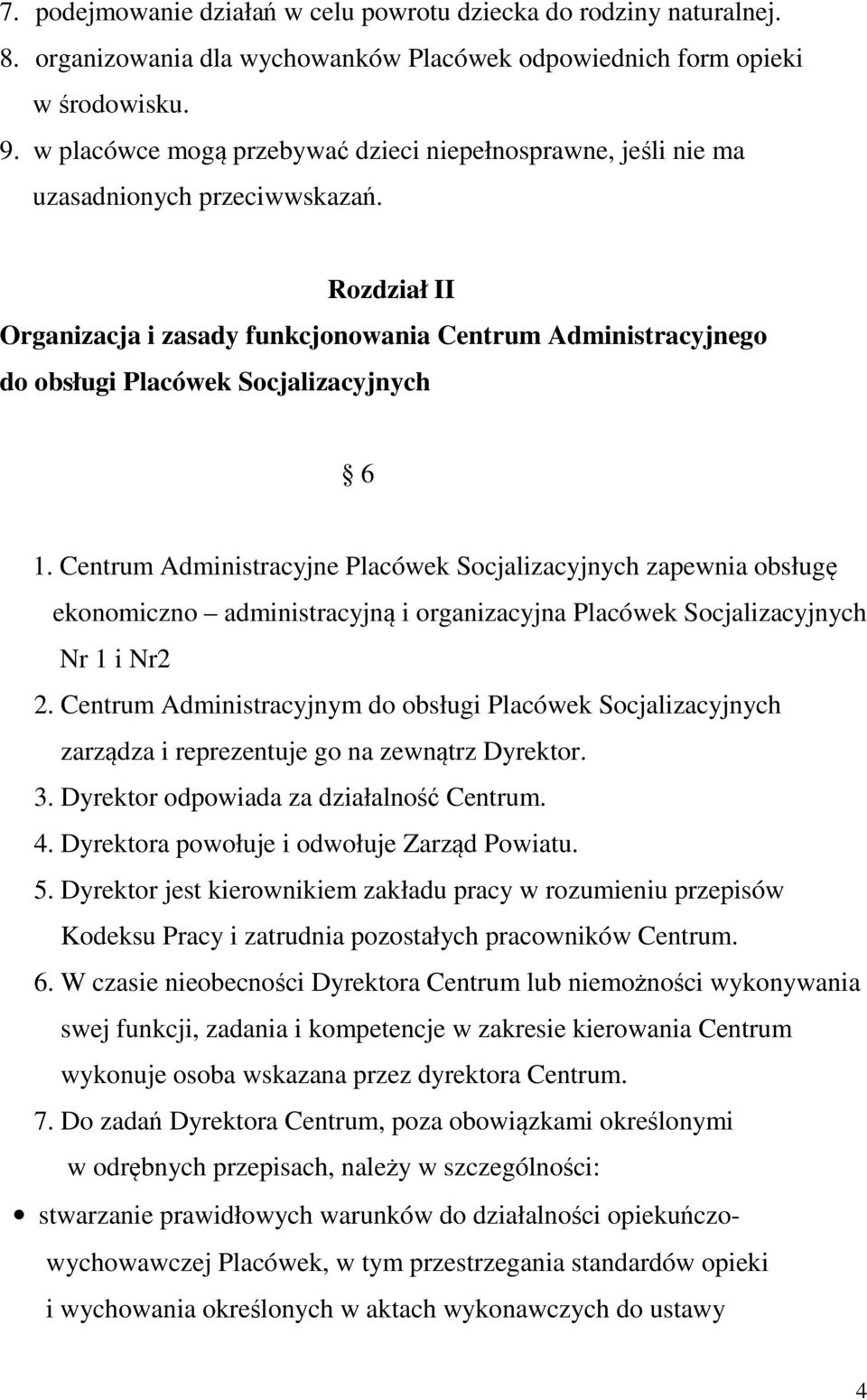 Rozdział II Organizacja i zasady funkcjonowania Centrum Administracyjnego do obsługi Placówek Socjalizacyjnych 6 1.