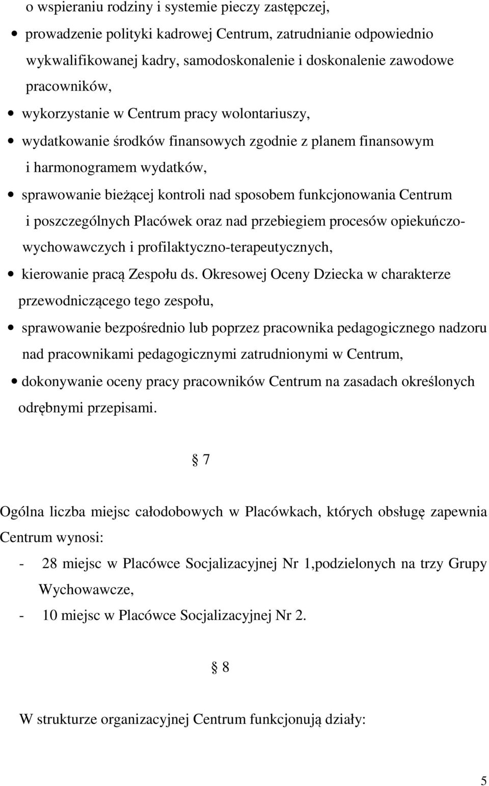 poszczególnych Placówek oraz nad przebiegiem procesów opiekuńczowychowawczych i profilaktyczno-terapeutycznych, kierowanie pracą Zespołu ds.