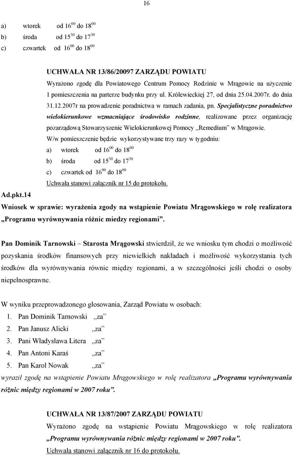 Specjalistyczne poradnictwo wielokierunkowe wzmacniające środowisko rodzinne, realizowane przez organizację pozarządową Stowarzyszenie Wielokierunkowej Pomocy Remedium w Mrągowie.