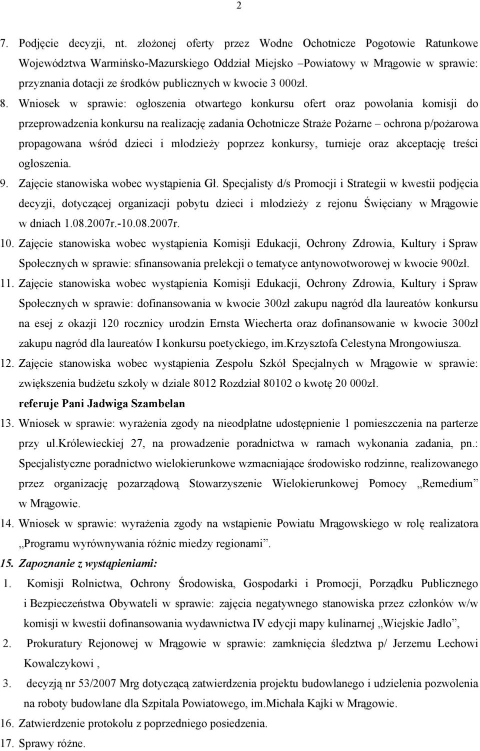 8. Wniosek w sprawie: ogłoszenia otwartego konkursu ofert oraz powołania komisji do przeprowadzenia konkursu na realizację zadania Ochotnicze Straże Pożarne ochrona p/pożarowa propagowana wśród