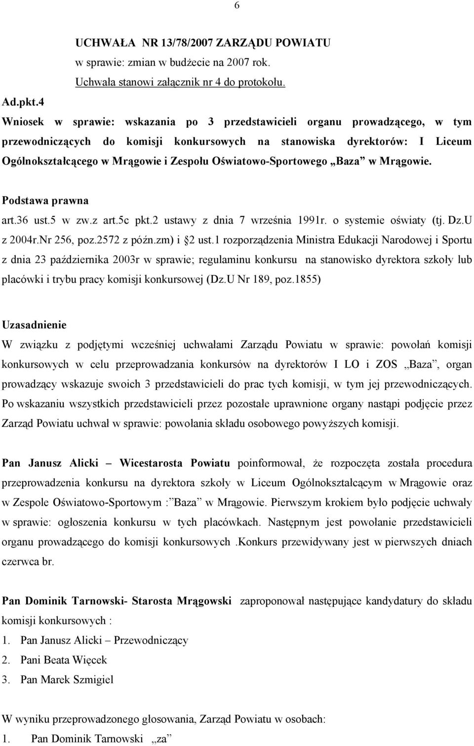 Oświatowo-Sportowego Baza w Mrągowie. Podstawa prawna art.36 ust.5 w zw.z art.5c pkt.2 ustawy z dnia 7 września 1991r. o systemie oświaty (tj. Dz.U z 2004r.Nr 256, poz.2572 z późn.zm) i 2 ust.