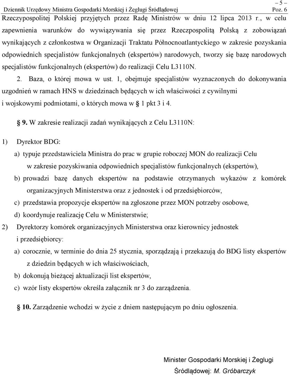 specjalistów funkcjonalnych (ekspertów) narodowych, tworzy się bazę narodowych specjalistów funkcjonalnych (ekspertów) do realizacji Celu L3110N. 2. Baza, o której mowa w ust.