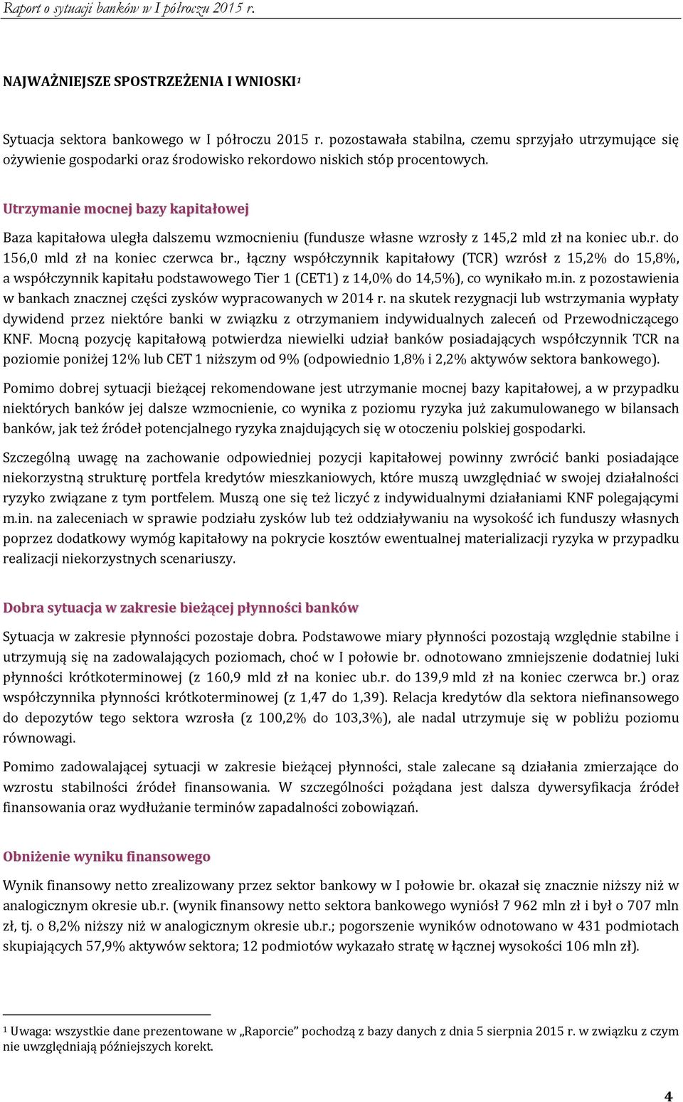 Utrzymanie mocnej bazy kapitałowej Baza kapitałowa uległa dalszemu wzmocnieniu (fundusze własne wzrosły z 145,2 mld zł na koniec ub.r. do 156,0 mld zł na koniec czerwca br.