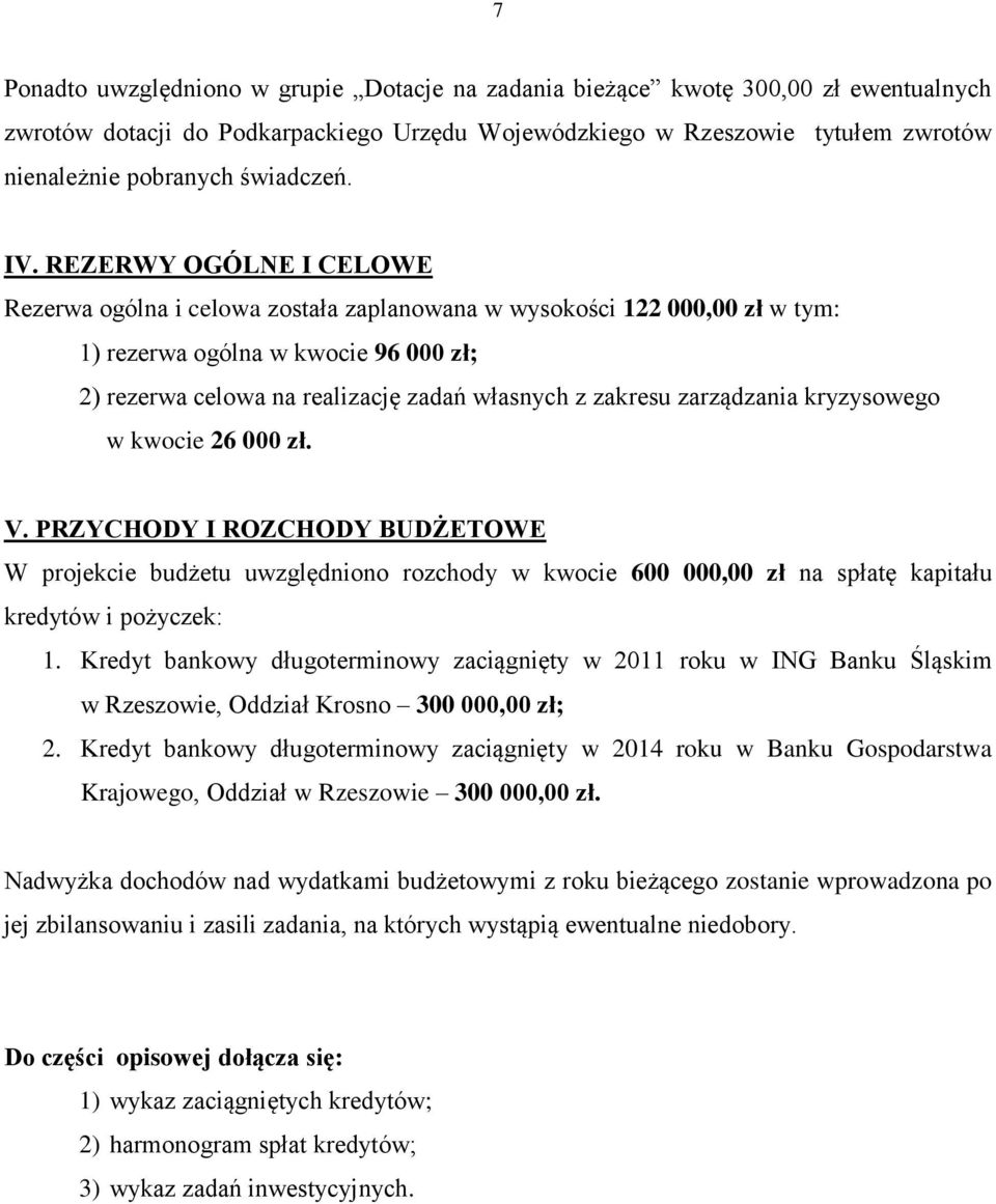 REZERWY OGÓLNE I CELOWE Rezerwa ogólna i celowa została zaplanowana w wysokości 122 000,00 zł w tym: 1) rezerwa ogólna w kwocie 96 000 zł; 2) rezerwa celowa na realizację zadań własnych z zakresu