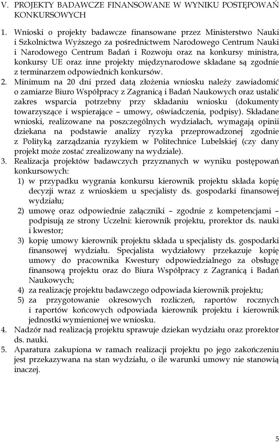 konkursy UE oraz inne projekty międzynarodowe składane są zgodnie z terminarzem odpowiednich konkursów. 2.