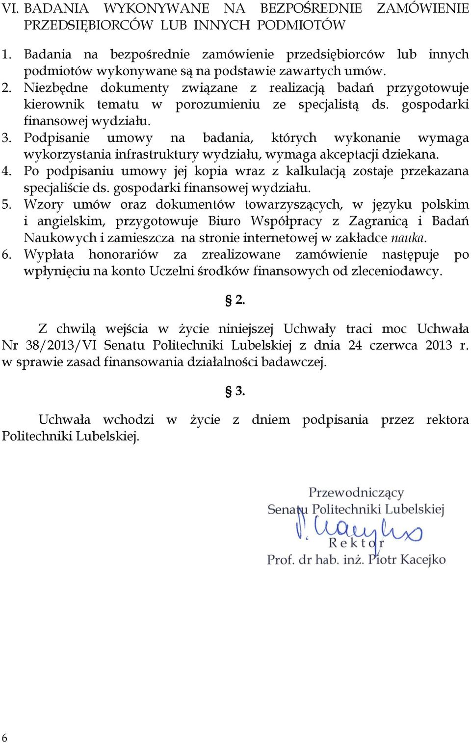 Niezbędne dokumenty związane z realizacją badań przygotowuje kierownik tematu w porozumieniu ze specjalistą ds. gospodarki finansowej wydziału. 3.