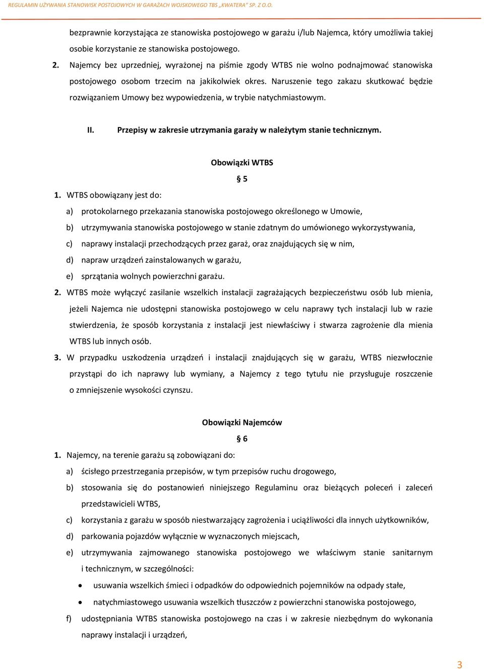 Naruszenie tego zakazu skutkować będzie rozwiązaniem Umowy bez wypowiedzenia, w trybie natychmiastowym. II. Przepisy w zakresie utrzymania garaży w należytym stanie technicznym. Obowiązki WTBS 5 1.
