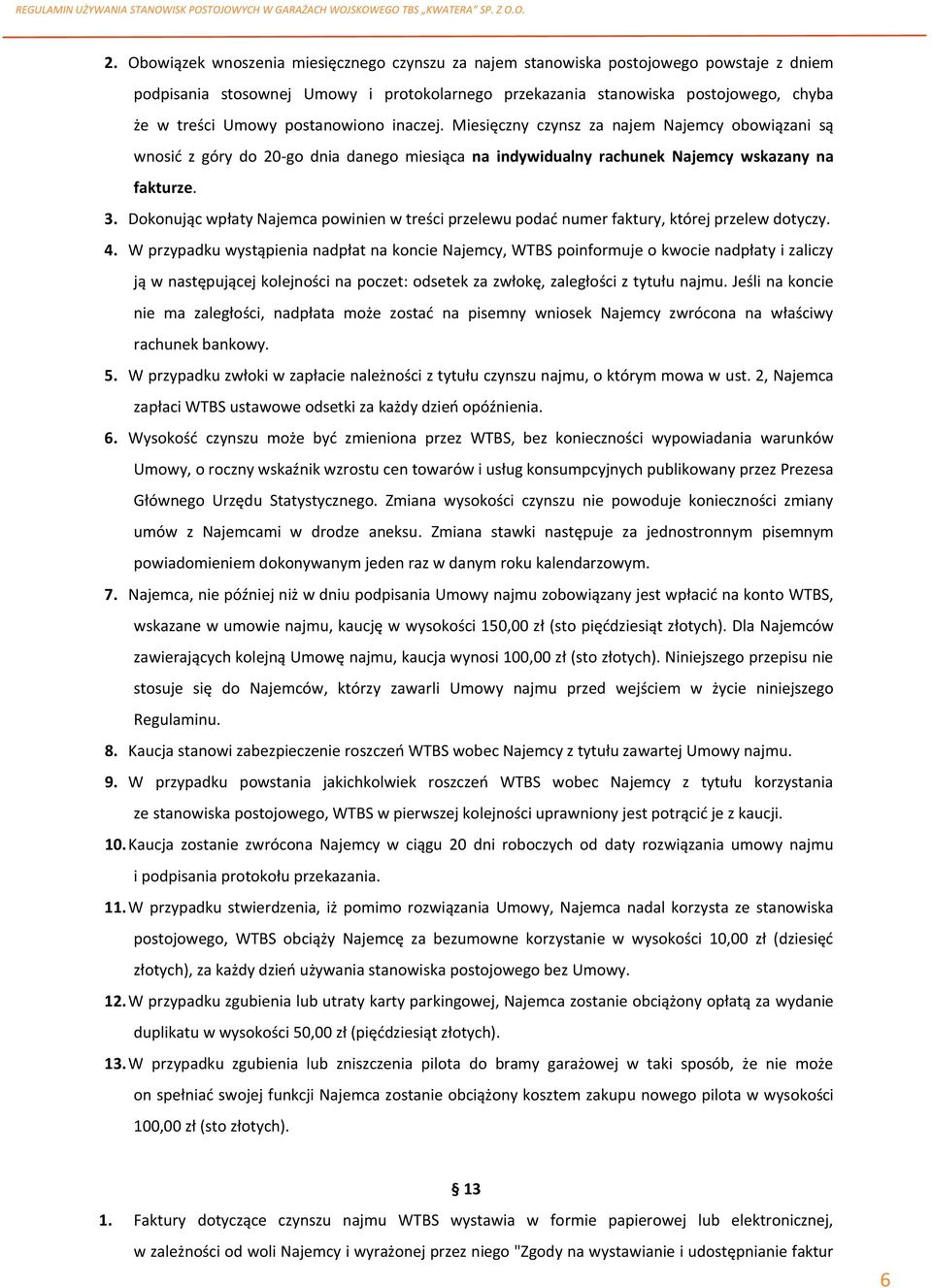 Dokonując wpłaty Najemca powinien w treści przelewu podać numer faktury, której przelew dotyczy. 4.