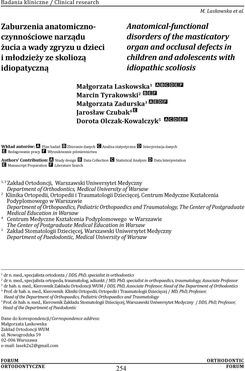 autorów: A Plan badań B Zbieranie danych C Analiza statystyczna D Interpretacja danych E Redagowanie pracy F Wyszukiwanie piśmiennictwa Authors Contribution: A Study design B Data Collection C