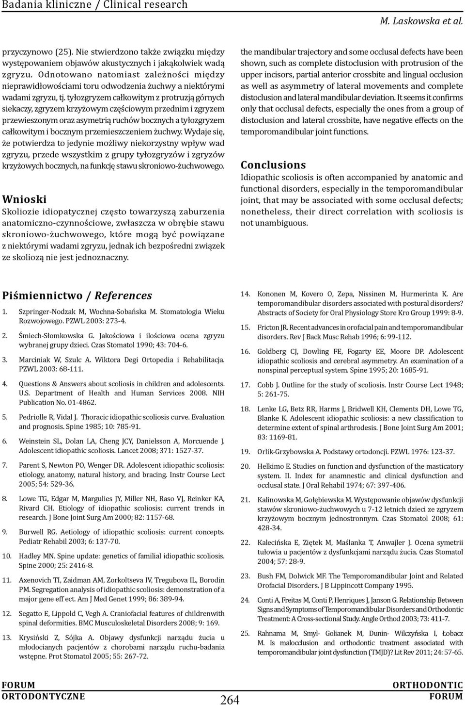tyłozgryzem całkowitym z protruzją górnych siekaczy, zgryzem krzyżowym częściowym przednim i zgryzem przewieszonym oraz asymetrią ruchów bocznych a tyłozgryzem całkowitym i bocznym przemieszczeniem