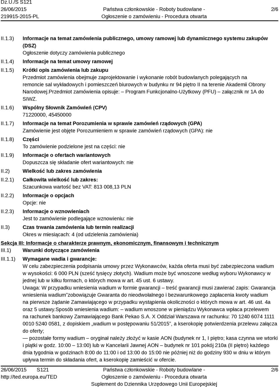 3) Informacje na temat zamówienia publicznego, umowy ramowej lub dynamicznego systemu zakupów (DSZ) Ogłoszenie dotyczy zamówienia publicznego Informacje na temat umowy ramowej Krótki opis zamówienia