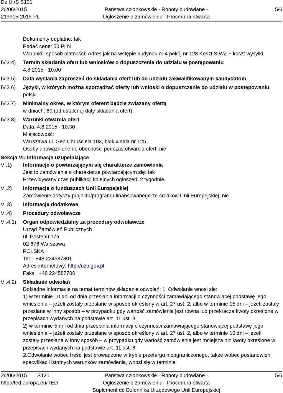 2015-10:00 Data wysłania zaproszeń do składania ofert lub do udziału zakwalifikowanym kandydatom Języki, w których można sporządzać oferty lub wnioski o dopuszczenie do udziału w postępowaniu polski.