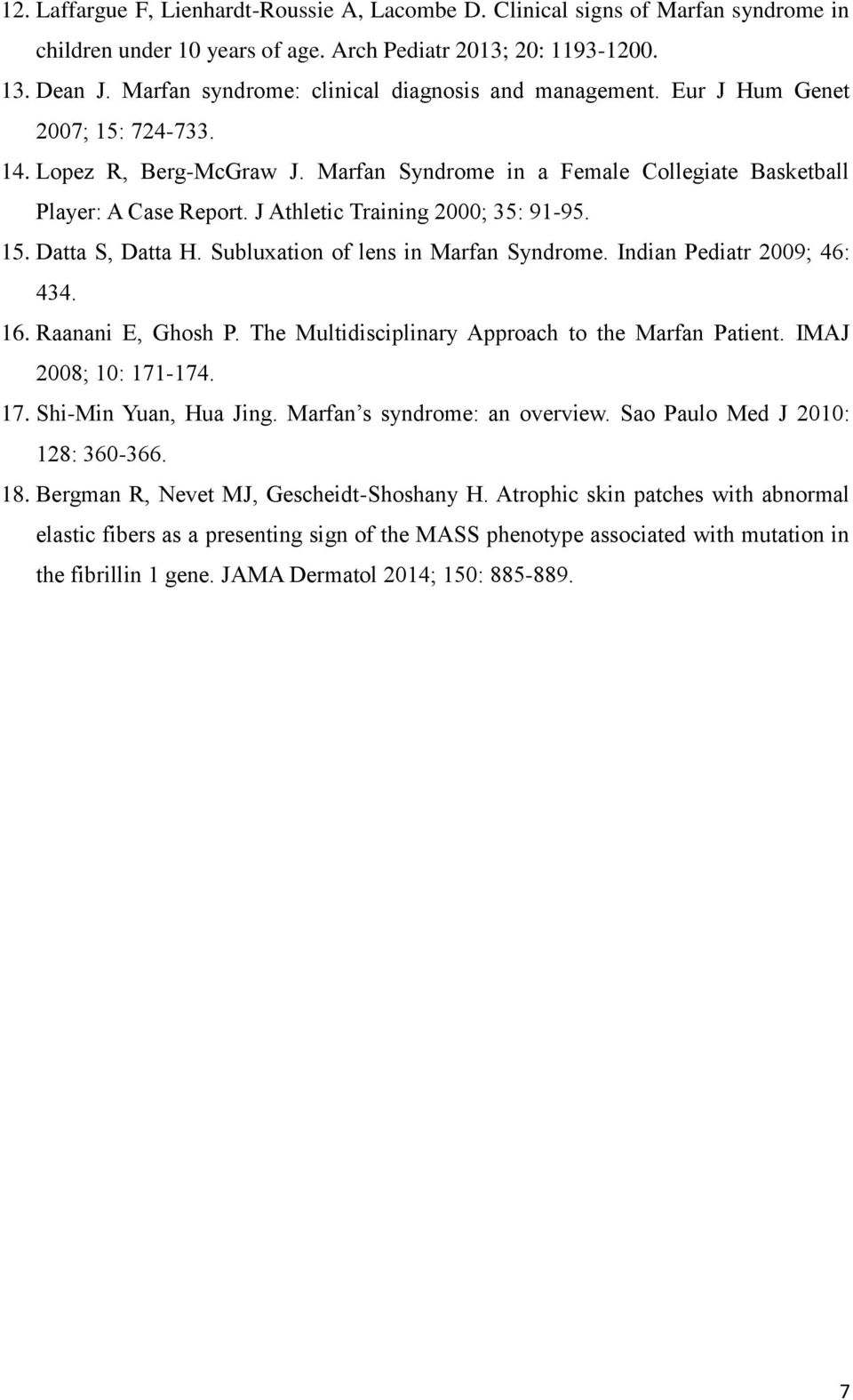 J Athletic Training 2000; 35: 91-95. 15. Datta S, Datta H. Subluxation of lens in Marfan Syndrome. Indian Pediatr 2009; 46: 434. 16. Raanani E, Ghosh P.