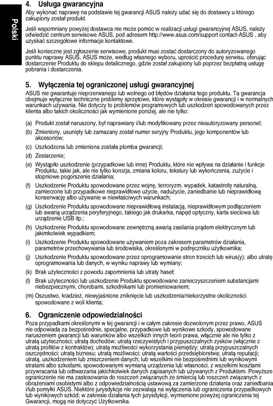 com/support contact-asus, aby uzyskać szczegółowe informacje kontaktowe. Jeśli konieczne jest zgłoszenie serwisowe, produkt musi zostać dostarczony do autoryzowanego punktu naprawy ASUS.