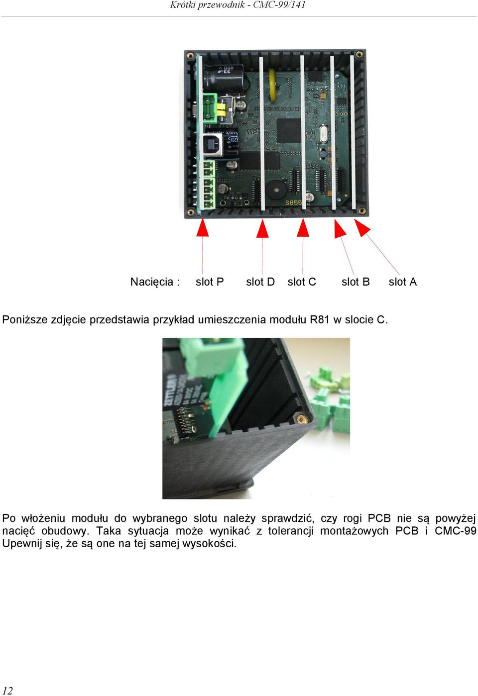 Po włożeniu modułu do wybranego slotu należy sprawdzić, czy rogi PCB nie są powyżej
