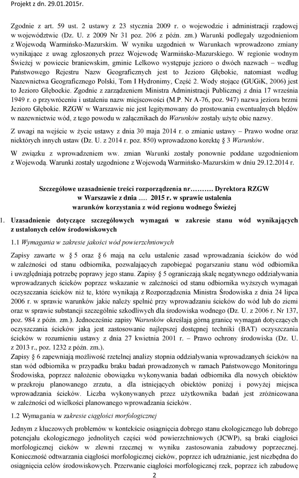 W regionie wodnym Świeżej w powiecie braniewskim, gminie Lelkowo występuje jezioro o dwóch nazwach według Państwowego Rejestru Nazw Geograficznych jest to Jezioro Głębokie, natomiast według