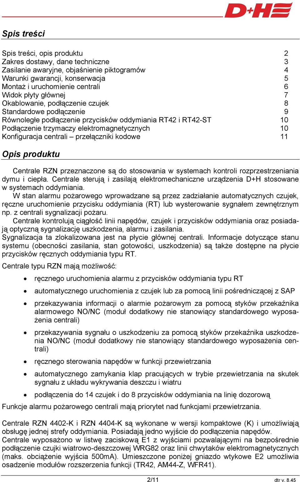 centrali przełączniki kodowe 11 Opis produktu Centrale RZN przeznaczone są do stosowania w systemach kontroli rozprzestrzeniania dymu i ciepła.