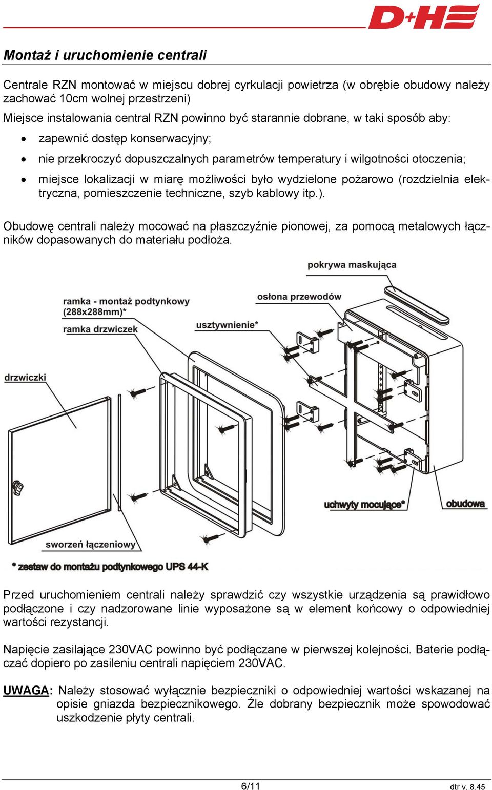 wydzielone pożarowo (rozdzielnia elektryczna, pomieszczenie techniczne, szyb kablowy itp.).