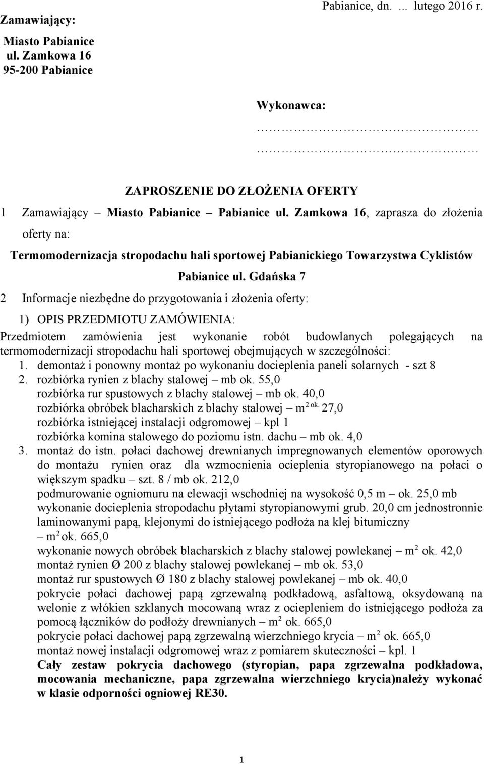 Gdańska 7 2 Informacje niezbędne do przygotowania i złożenia oferty: 1) OPIS PRZEDMIOTU ZAMÓWIENIA: Przedmiotem zamówienia jest wykonanie robót budowlanych polegających na termomodernizacji