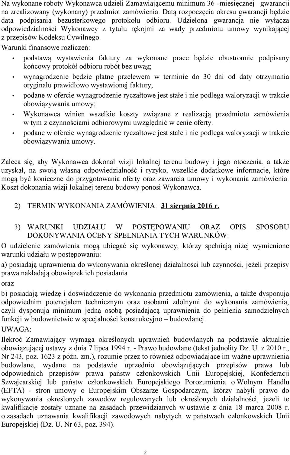 Udzielona gwarancja nie wyłącza odpowiedzialności Wykonawcy z tytułu rękojmi za wady przedmiotu umowy wynikającej z przepisów Kodeksu Cywilnego.