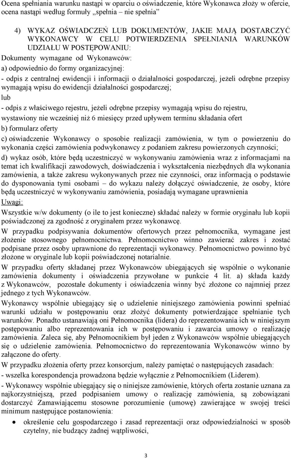 działalności gospodarczej, jeżeli odrębne przepisy wymagają wpisu do ewidencji działalności gospodarczej; lub - odpis z właściwego rejestru, jeżeli odrębne przepisy wymagają wpisu do rejestru,