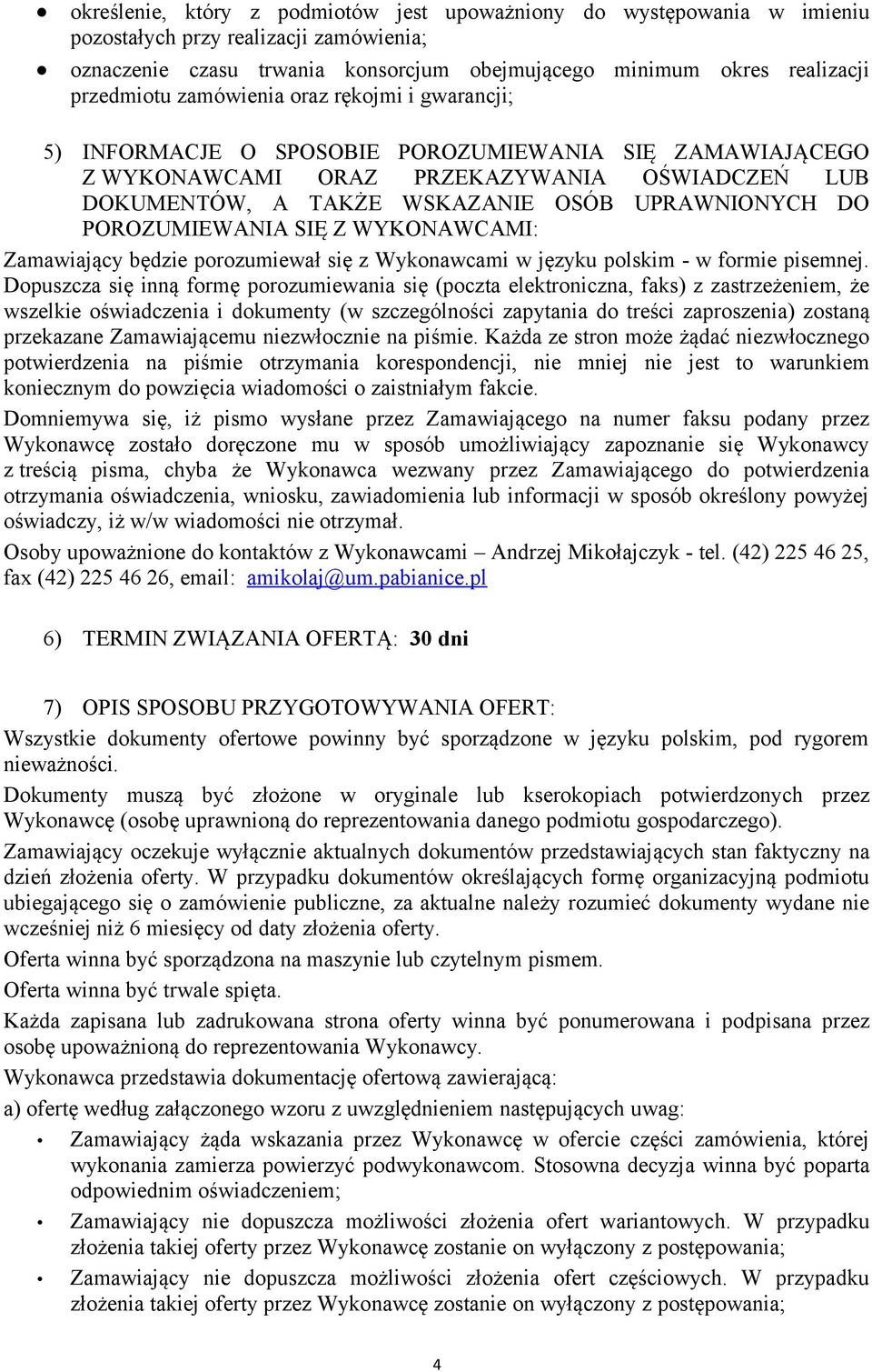 POROZUMIEWANIA SIĘ Z WYKONAWCAMI: Zamawiający będzie porozumiewał się z Wykonawcami w języku polskim - w formie pisemnej.