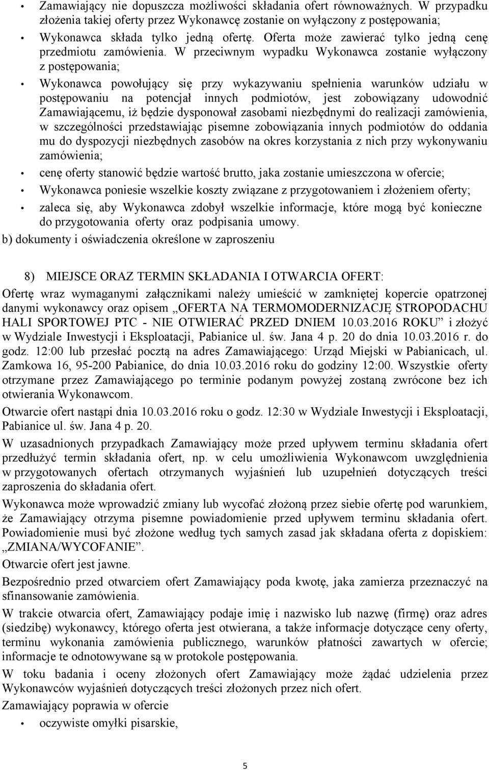 W przeciwnym wypadku Wykonawca zostanie wyłączony z postępowania; Wykonawca powołujący się przy wykazywaniu spełnienia warunków udziału w postępowaniu na potencjał innych podmiotów, jest zobowiązany