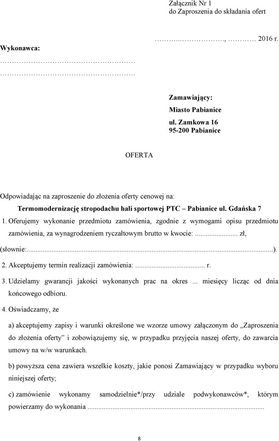 Oferujemy wykonanie przedmiotu zamówienia, zgodnie z wymogami opisu przedmiotu zamówienia, za wynagrodzeniem ryczałtowym brutto w kwocie:... zł, (słownie:...). 2.