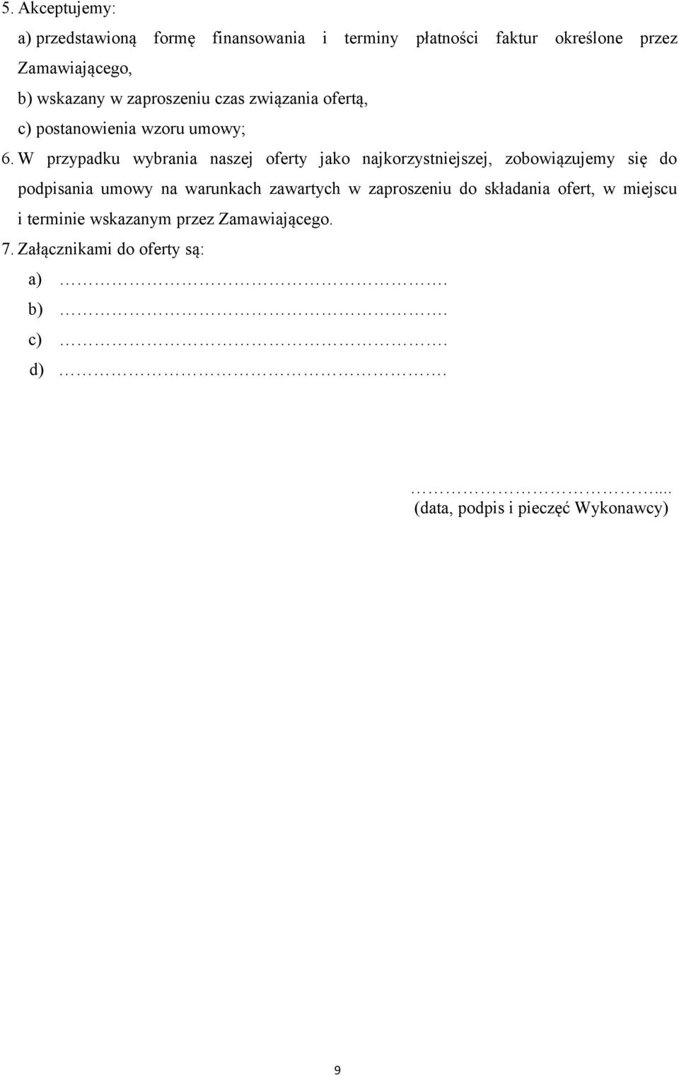 W przypadku wybrania naszej oferty jako najkorzystniejszej, zobowiązujemy się do podpisania umowy na warunkach zawartych