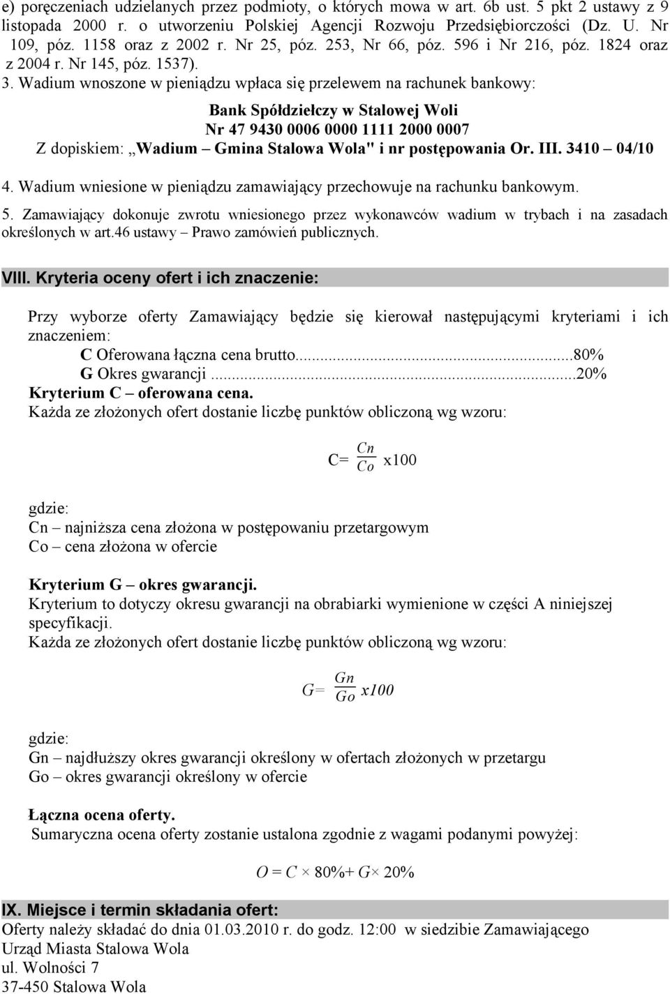 Wadium wnoszone w pieniądzu wpłaca się przelewem na rachunek bankowy: Bank Spółdziełczy w Stalowej Woli Nr 47 9430 0006 0000 1111 2000 0007 Z dopiskiem: Wadium Gmina Stalowa Wola" i nr postępowania