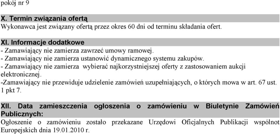 - Zamawiający nie zamierza wybierać najkorzystniejszej oferty z zastosowaniem aukcji elektronicznej.