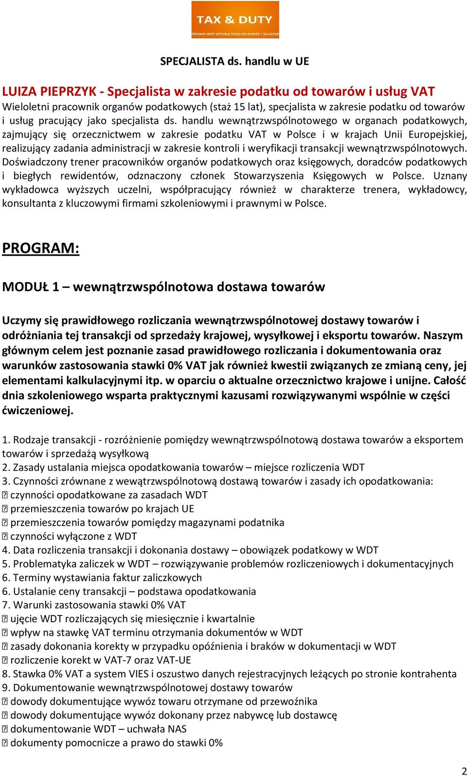 handlu wewnątrzwspólnotowego w organach podatkowych, zajmujący się orzecznictwem w zakresie podatku VAT w Polsce i w krajach Unii Europejskiej, realizujący zadania administracji w zakresie kontroli i