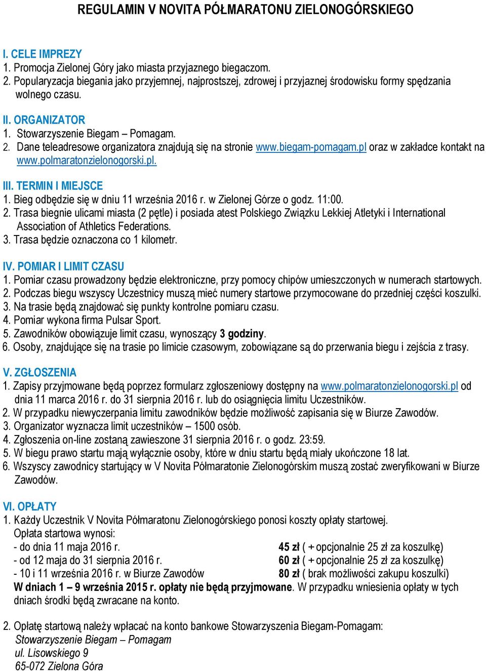 Dane teleadresowe organizatora znajdują się na stronie www.biegam-pomagam.pl oraz w zakładce kontakt na www.polmaratonzielonogorski.pl. III. TERMIN I MIEJSCE 1.
