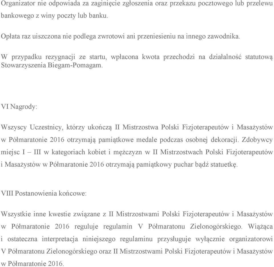 VI Nagrody: Wszyscy Uczestnicy, którzy uko$cz# II Mistrzostwa Polski Fizjoterapeutów i Masa%ystów w Pó maratonie 2016 otrzymaj# pami#tkowe medale podczas osobnej dekoracji.